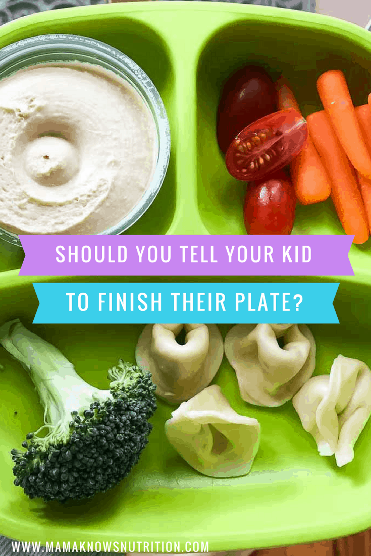 Should you tell your kid to finish their plate? | mamaknowsnutrition.com